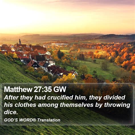 Matthew 27:35 When they had crucified Him, they .